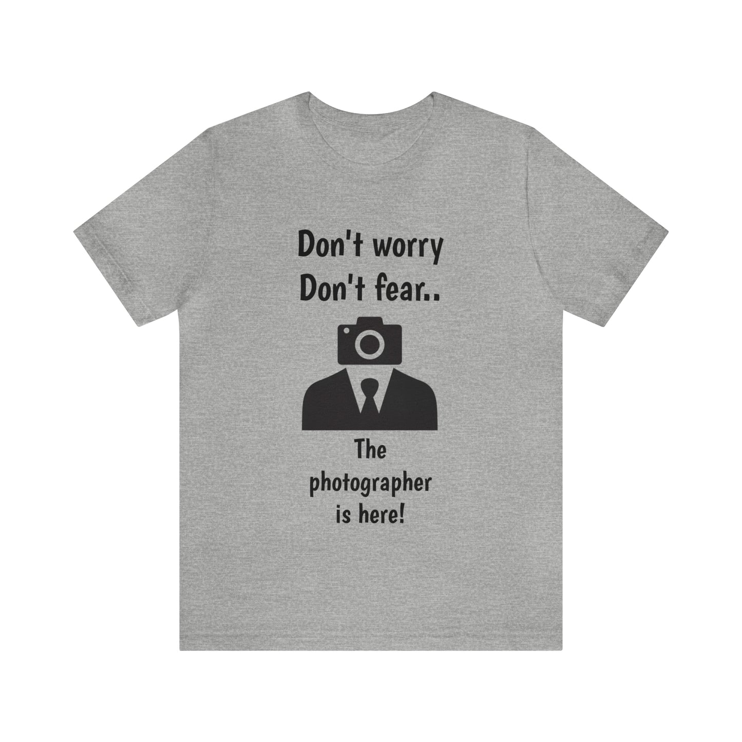 The photographer is here! Tee Shirt | Funny Photography Tee Shirt | Camera Guy/Girl Unisex Short Sleeve Tee | Photogenic Tee Shirt