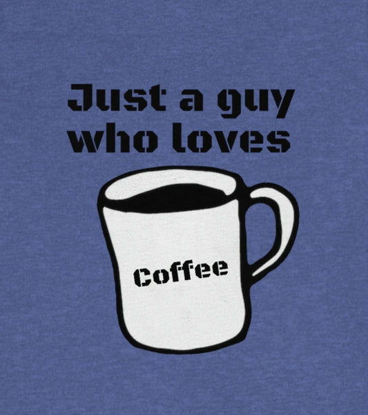 Just a guy who loves Coffee - Funny Designed - Unisex Short Sleeve Tee