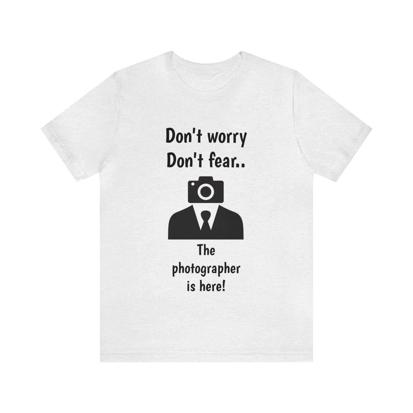 The photographer is here! Tee Shirt | Funny Photography Tee Shirt | Camera Guy/Girl Unisex Short Sleeve Tee | Photogenic Tee Shirt