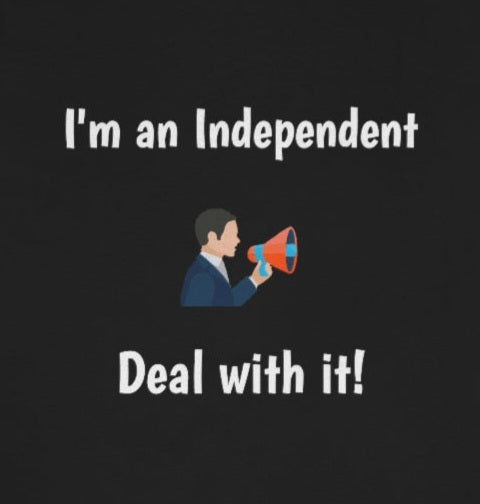 I'm an Independent, deal with it - Funny - Unisex Short Sleeve Tee