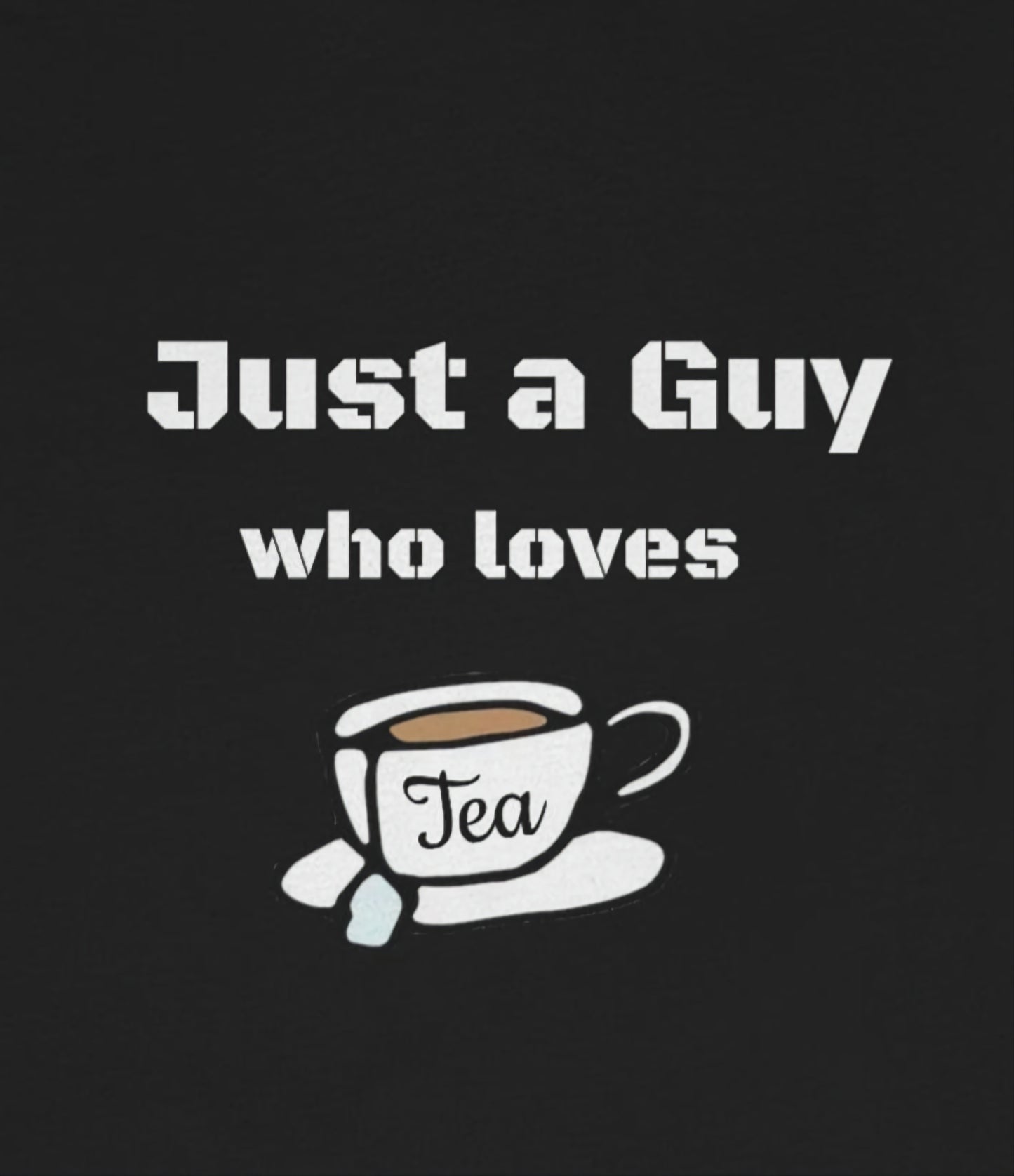 Just a guy who loves Tea - Funny Designed - Unisex Short Sleeve Tee