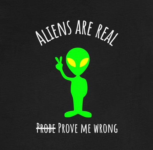 Aliens are real, "probe" me wrong Tee Shirt | Funny Alien Tee Shirt | Alien Convention Tee |  Funny UFO Sci-Fi Alien Probe Tee - CrazyTomTShirts