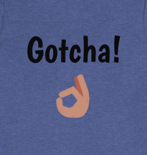 Gotcha! - Funny Tee | Back to school shirt | Unisex Short Sleeve Tee