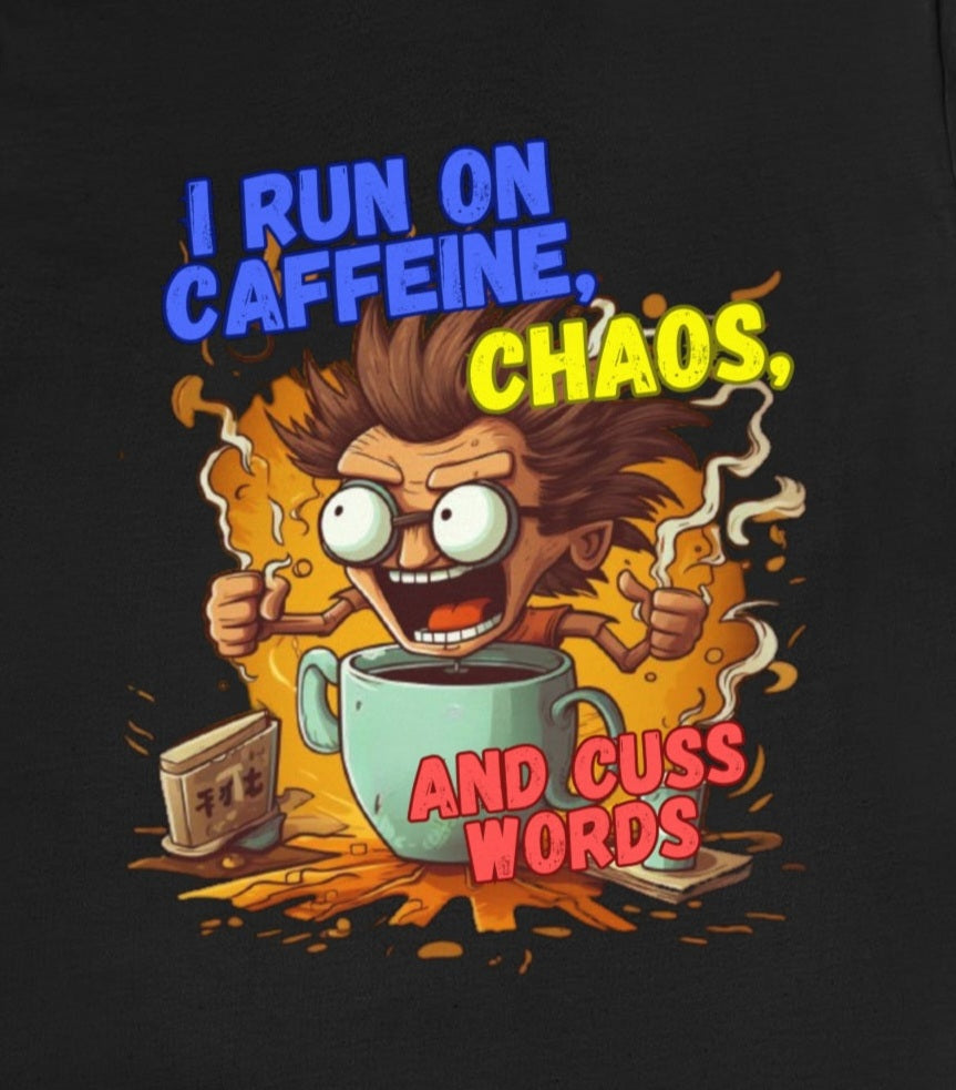 I Run on Caffeine, Chaos, and Cuss words Funny Tee Shirt | Funny Caffeine Tee Shirt | Coffee Drinker Shirt - CrazyTomTShirts