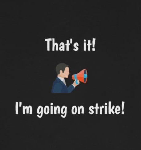 Funny - That's it! I'm going on strike! - Unisex Short Sleeve Tee - CrazyTomTShirts