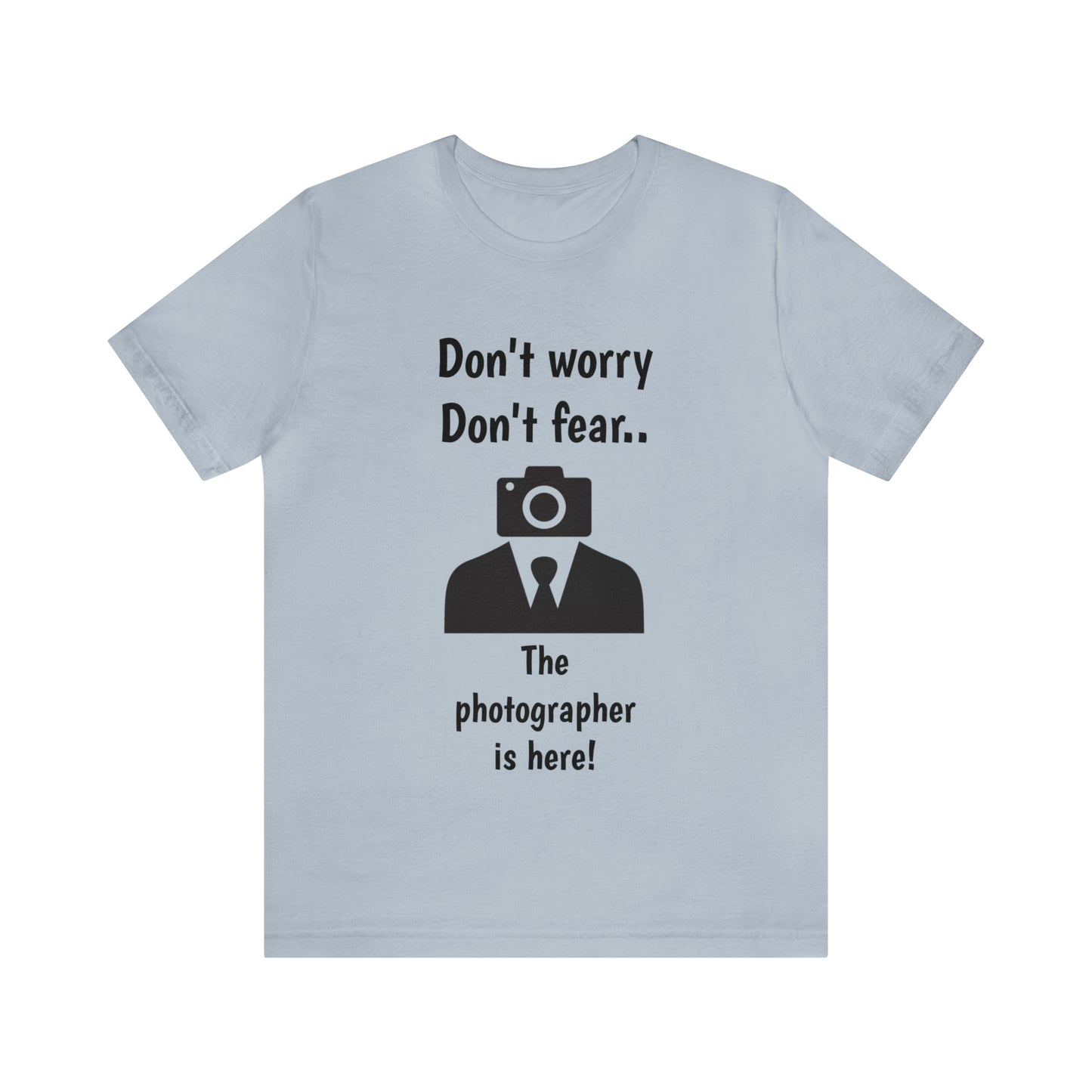 The photographer is here! Tee Shirt | Funny Photography Tee Shirt | Camera Guy/Girl Unisex Short Sleeve Tee | Photogenic Tee Shirt