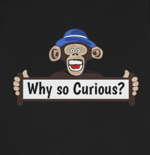 Why so Curious? - Funny Curious George Fan - Unisex Short Sleeve Tee