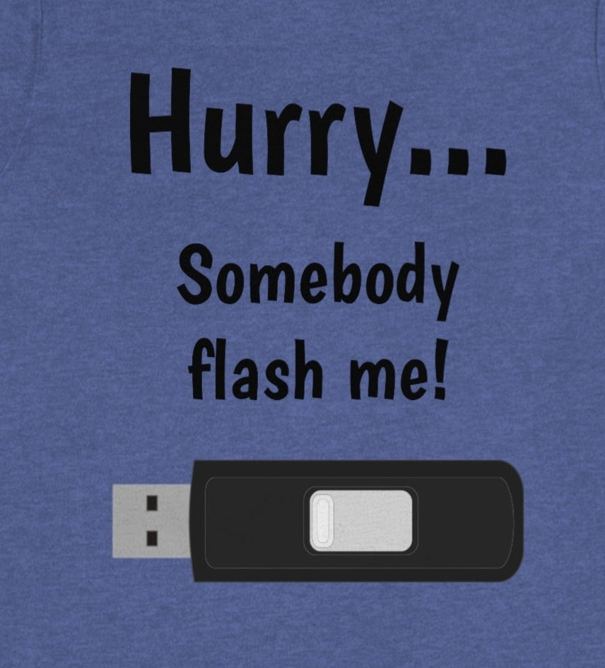 Hurry... somebody flash me - Funny Tech - Unisex Short Sleeve Tee - CrazyTomTShirts