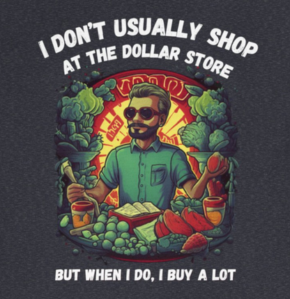 Dollar store shirt | I buy a lot shopping tee shirt |  Funny Unisex Short Sleeve Tee | Funny Dollar store shirt - CrazyTomTShirts