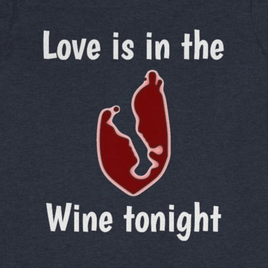 Love is in the wine Tonight - Funny Unisex Short Sleeve Tee - CrazyTomTShirts