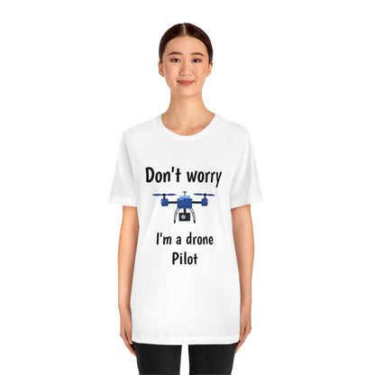 Don't worry I'm a drone pilot - Funny Short Sleeve Tee