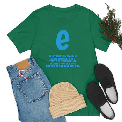 Funny and Inspirational "Internet Explorer" - Unisex Short Sleeve Tee