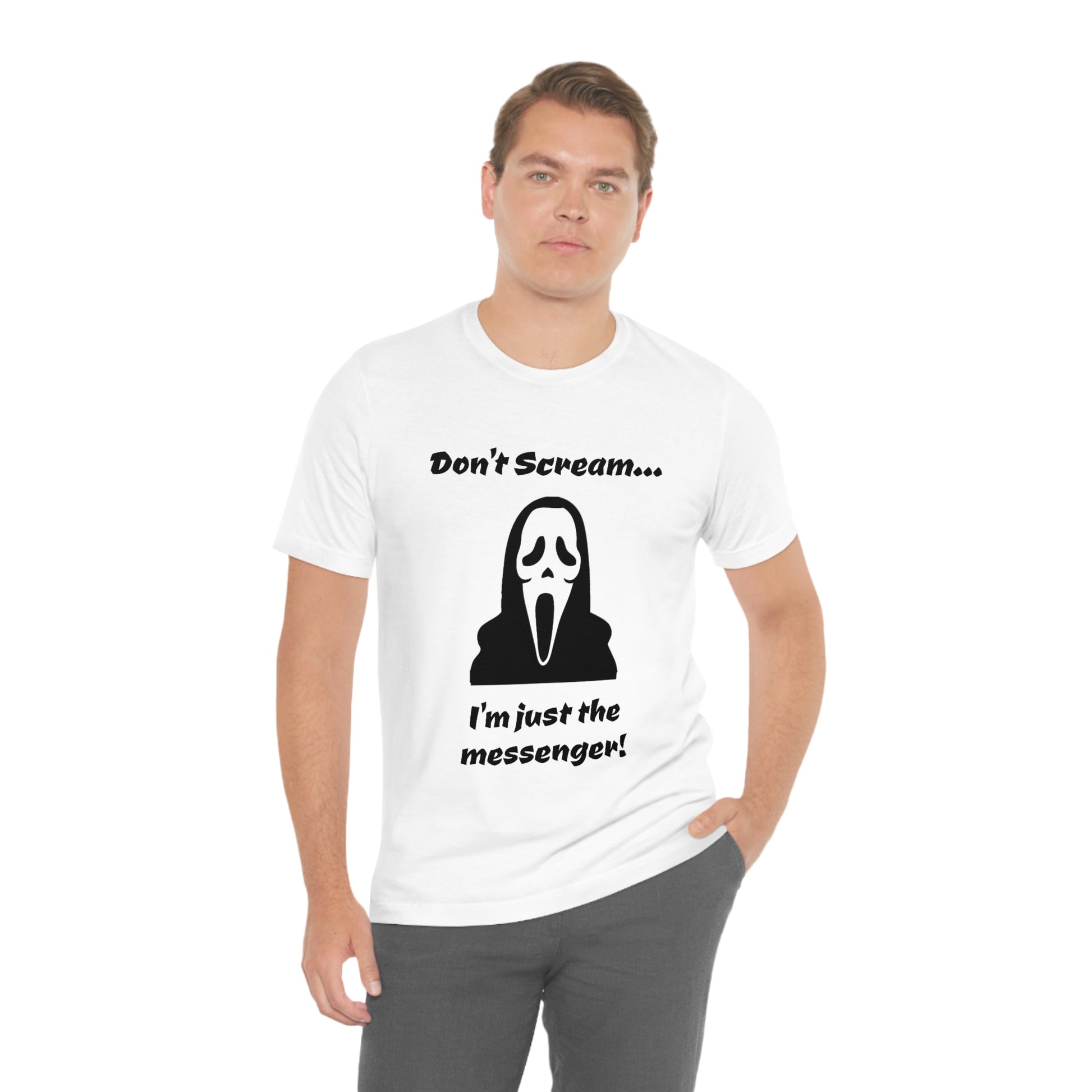 Don't Scream... I'm just the messenger! - Funny Halloween Fan - Unisex Short Sleeve Tee - CrazyTomTShirts