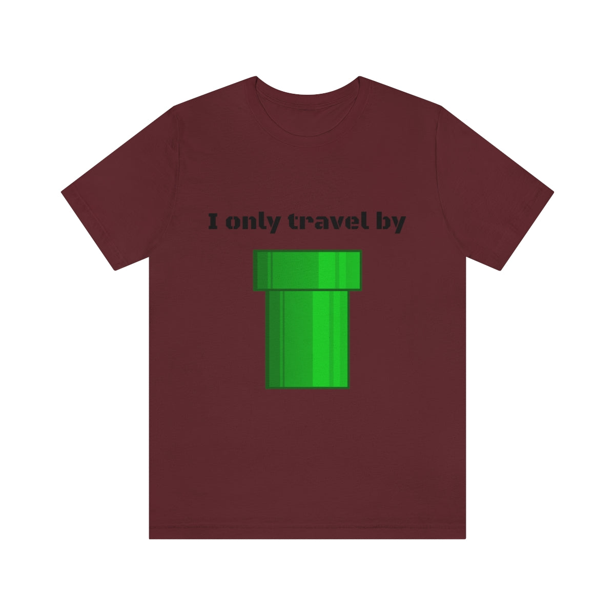 I only travel by "pipe" - Funny gamer - Unisex Short Sleeve Tee - CrazyTomTShirts