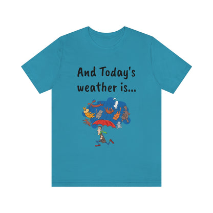 And todays Weather is... - Funny Unisex Short Sleeve Tee