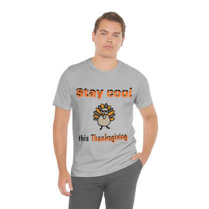 Stay Cool this Thanksgiving - Funny Holiday - Unisex Short Sleeve Tee