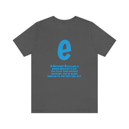 Funny and Inspirational "Internet Explorer" - Unisex Short Sleeve Tee