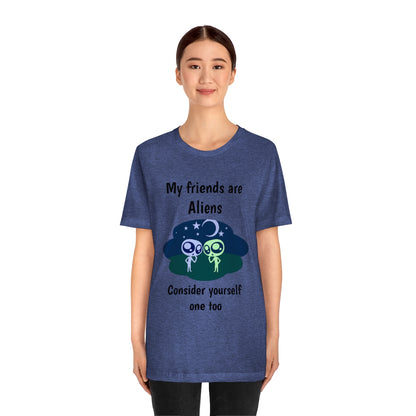 My friends are aliens - Funny Unisex Short Sleeve Tee