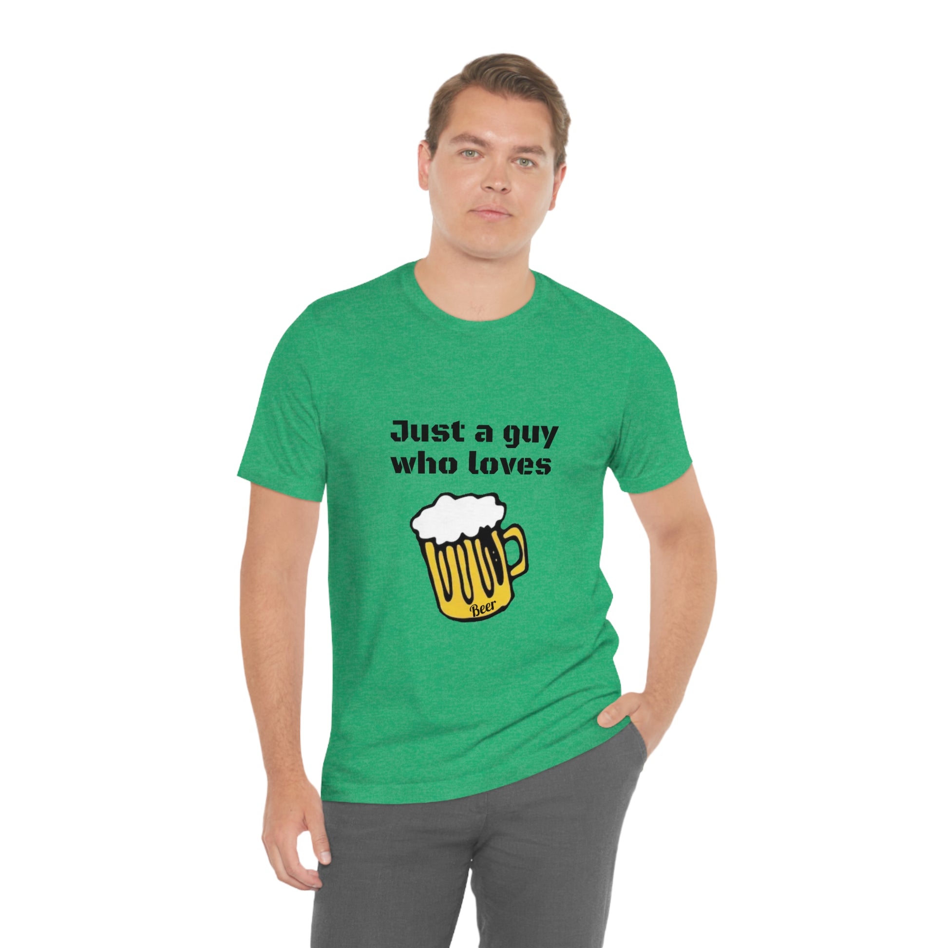 Just a guy who loves Beer - Funny Designed - Unisex Short Sleeve Tee