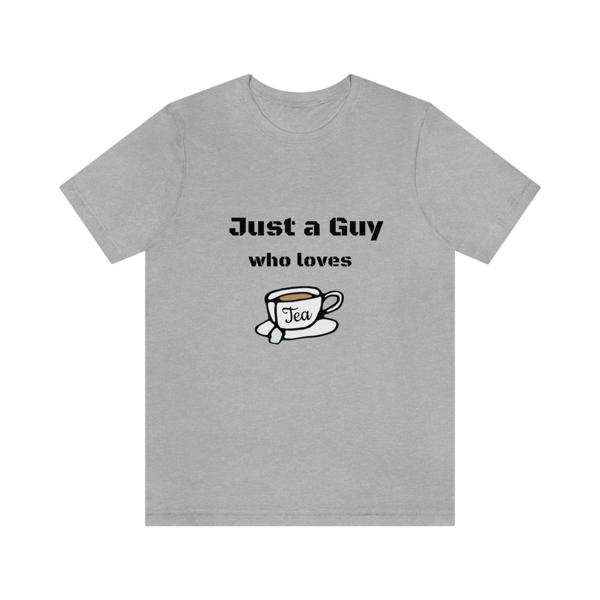 Just a guy who loves Tea - Funny Designed - Unisex Short Sleeve Tee