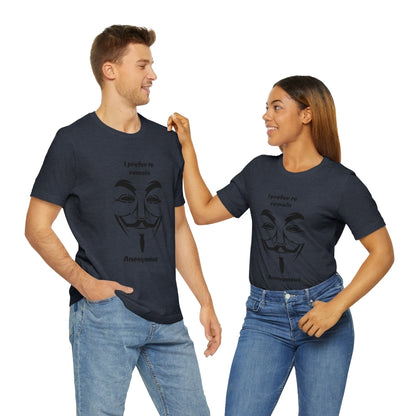 I prefer to remain Anonymous - Funny Unisex Short Sleeve Tee