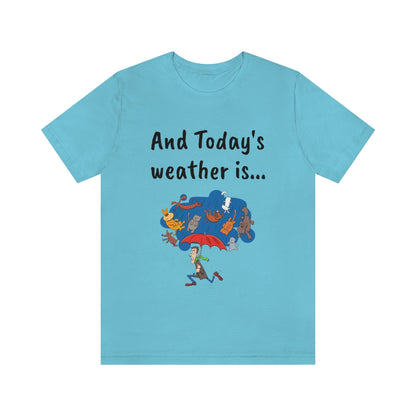 And todays Weather is... - Funny Unisex Short Sleeve Tee