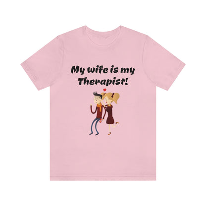 My wife is my Therapist- Funny Unisex Short Sleeve Tee