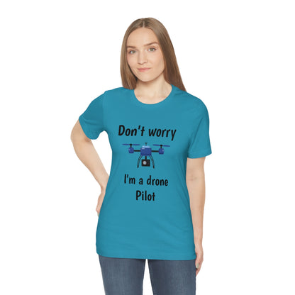 Don't worry I'm a drone pilot - Funny Short Sleeve Tee