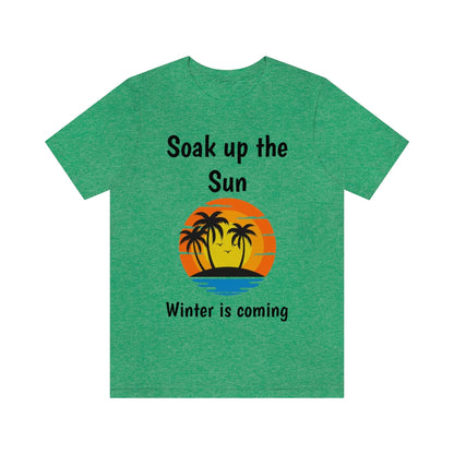 Soak up the sun, winter is coming - Designed - Short Sleeve Tee