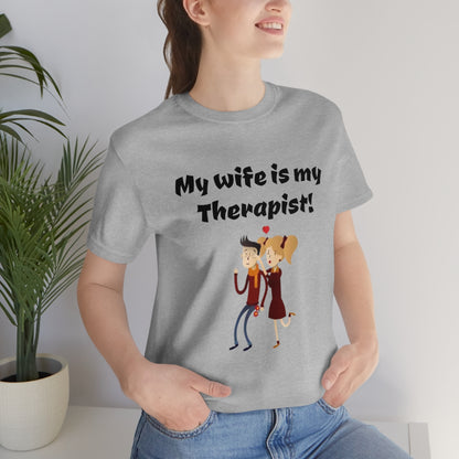 My wife is my Therapist- Funny Unisex Short Sleeve Tee