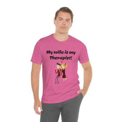 My wife is my Therapist- Funny Unisex Short Sleeve Tee