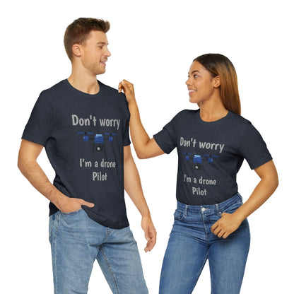 Don't worry I'm a drone pilot - Funny Short Sleeve Tee