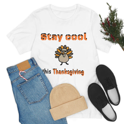 Stay Cool this Thanksgiving - Funny Holiday - Unisex Short Sleeve Tee