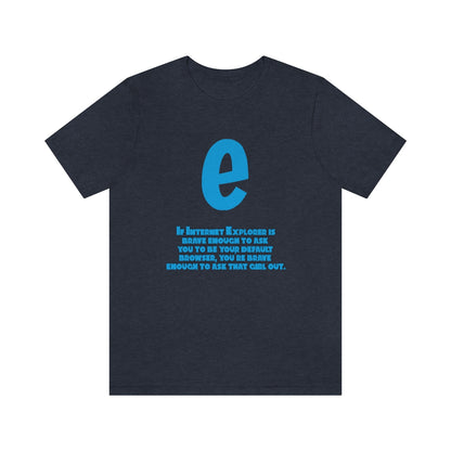 Funny and Inspirational "Internet Explorer" - Unisex Short Sleeve Tee