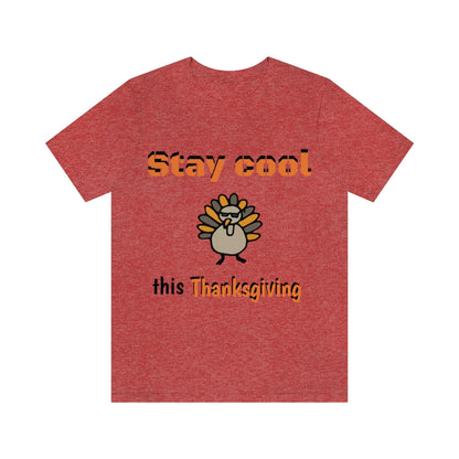 Stay Cool this Thanksgiving - Funny Holiday - Unisex Short Sleeve Tee