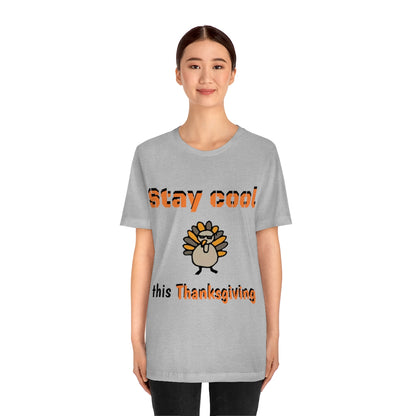 Stay Cool this Thanksgiving - Funny Holiday - Unisex Short Sleeve Tee