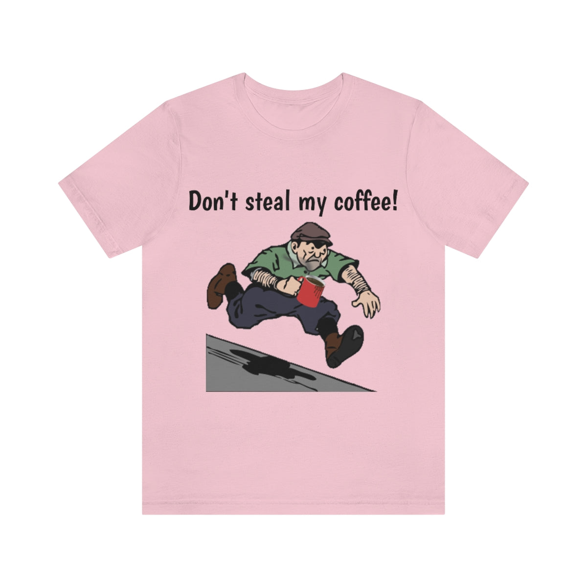 Don't steal my coffee! - Funny Unisex Short Sleeve Tee - CrazyTomTShirts