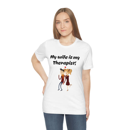 My wife is my Therapist- Funny Unisex Short Sleeve Tee