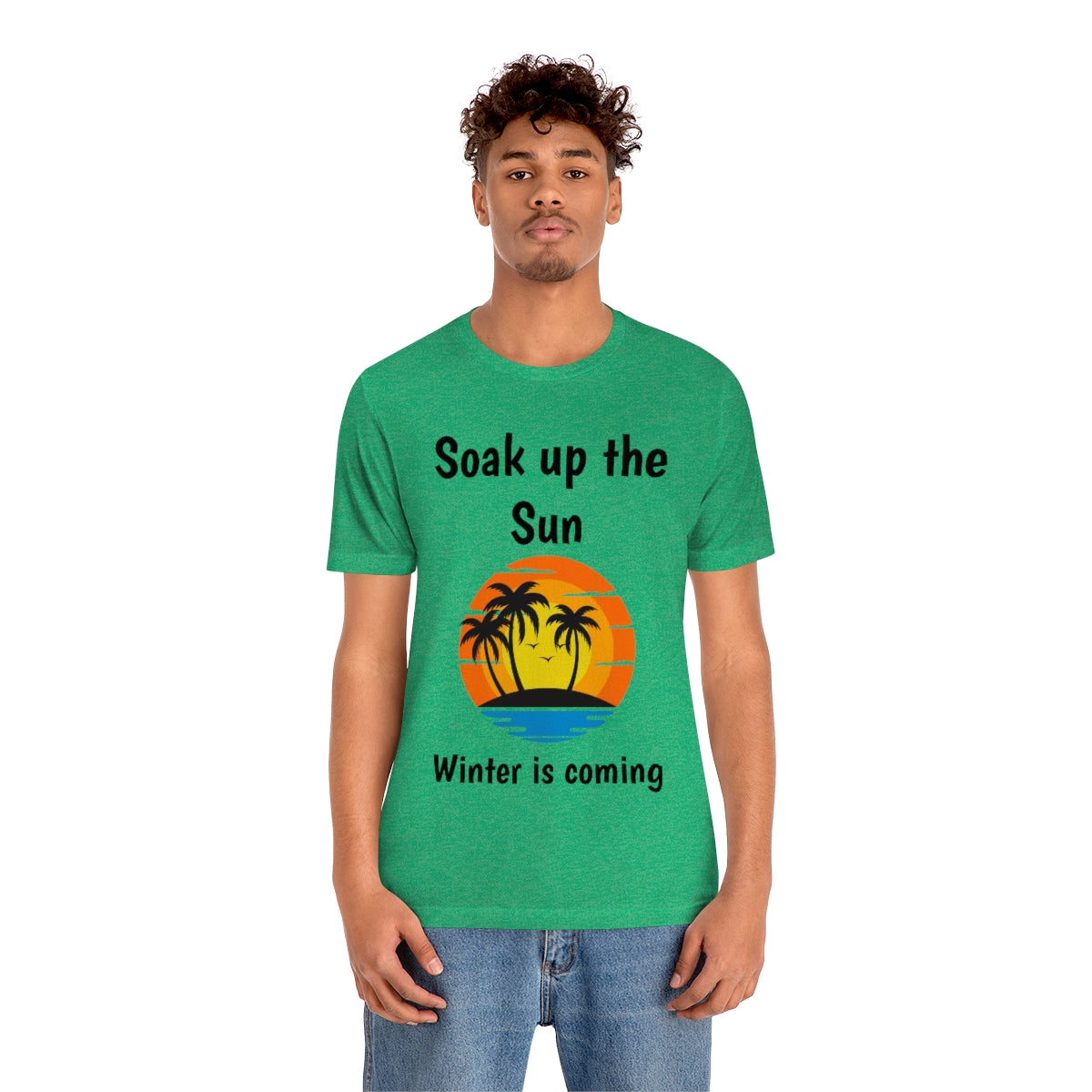 Soak up the sun, winter is coming - Designed - Short Sleeve Tee