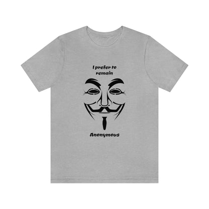 I prefer to remain Anonymous - Funny Unisex Short Sleeve Tee