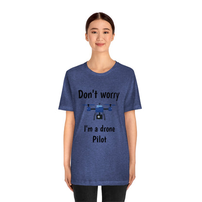 Don't worry I'm a drone pilot - Funny Short Sleeve Tee