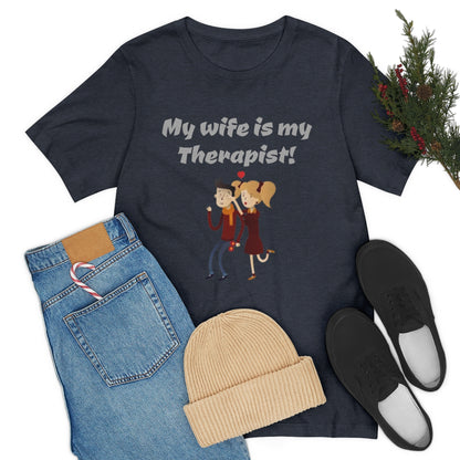 My wife is my Therapist- Funny Unisex Short Sleeve Tee