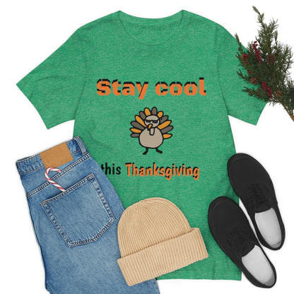 Stay Cool this Thanksgiving - Funny Holiday - Unisex Short Sleeve Tee