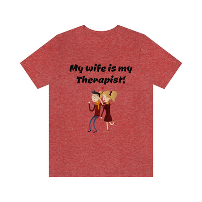 My wife is my Therapist- Funny Unisex Short Sleeve Tee
