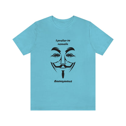 I prefer to remain Anonymous - Funny Unisex Short Sleeve Tee