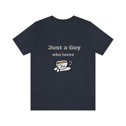 Just a guy who loves Tea - Funny Designed - Unisex Short Sleeve Tee