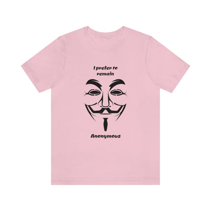 I prefer to remain Anonymous - Funny Unisex Short Sleeve Tee