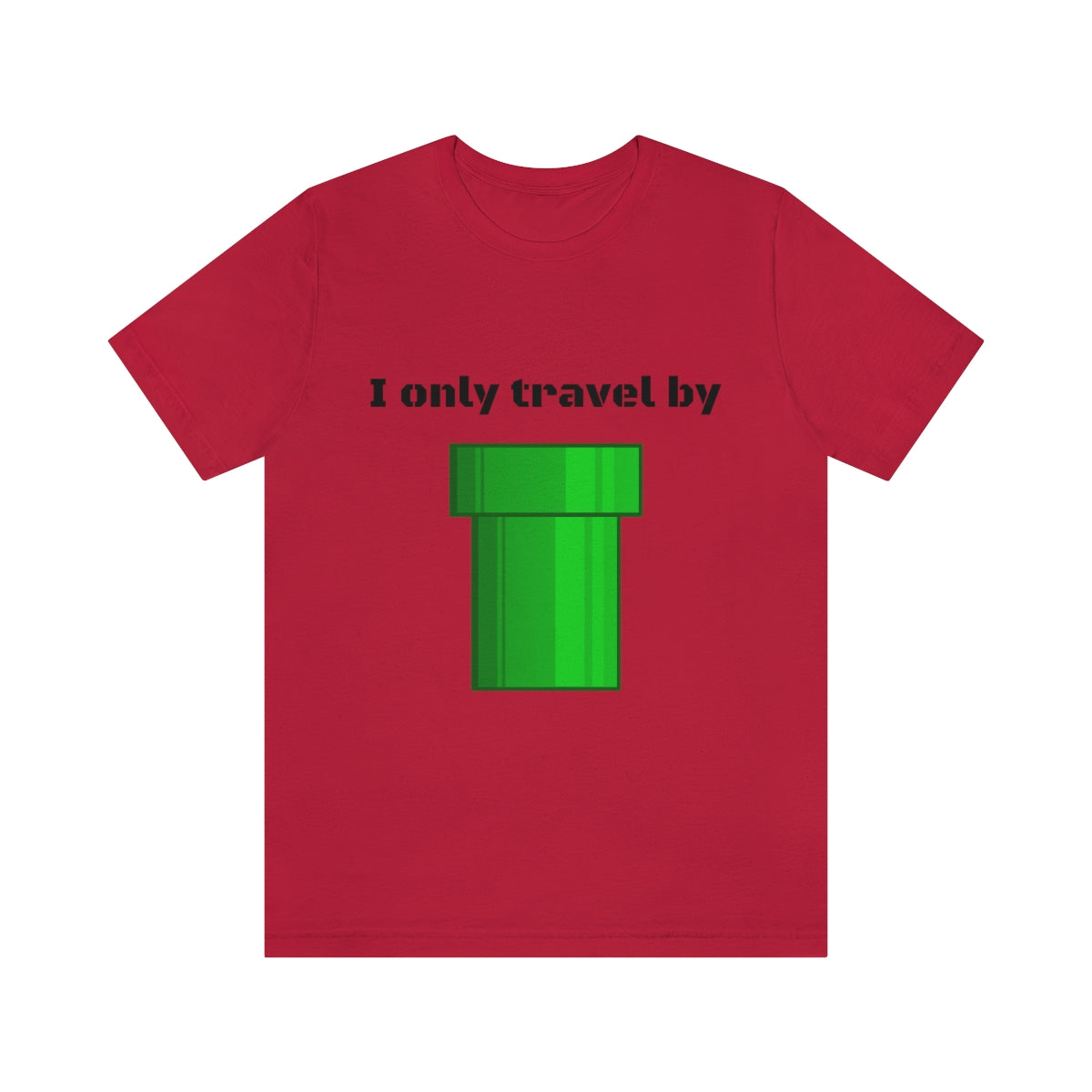 I only travel by "pipe" - Funny gamer - Unisex Short Sleeve Tee - CrazyTomTShirts