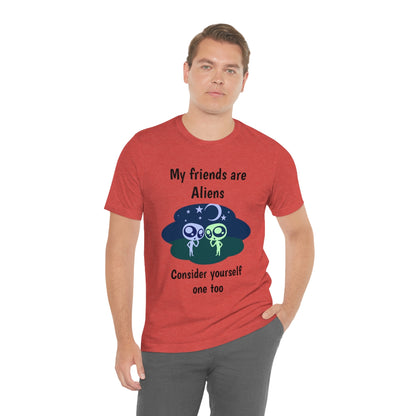 My friends are aliens - Funny Unisex Short Sleeve Tee