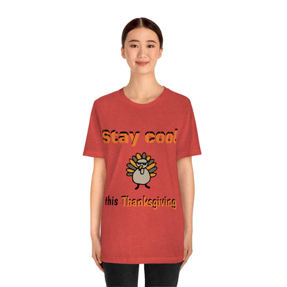 Stay Cool this Thanksgiving - Funny Holiday - Unisex Short Sleeve Tee